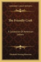 The Friendly Craft: A Collection of American Letters 1163292516 Book Cover