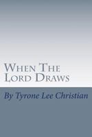 When The Lord Draws: The winning of souls, the object of His Love 1484025628 Book Cover