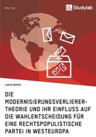 Die Modernisierungsverlierer-Theorie und ihr Einfluss auf die Wahlentscheidung für eine rechtspopulistische Partei in Westeuropa 3960951426 Book Cover