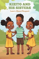 Kizito and his Sisters Learn About Respect B0DYVBCFYD Book Cover