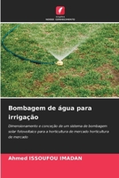 Bombagem de água para irrigação: Dimensionamento e conceção de um sistema de bombagem solar fotovoltaico para a horticultura de mercado horticultura de mercado (Portuguese Edition) 6207589866 Book Cover