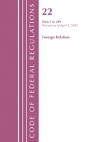 Code of Federal Regulations, Title 22 Foreign Relations 1 - 299, 2022 1636711960 Book Cover