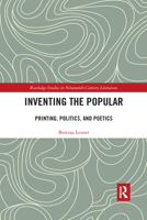 Inventing the Popular: Printing, Politics, and Poetics 036759272X Book Cover