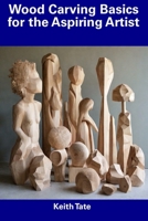 Wood Carving Basics for the Aspiring Artist B0CFCW7N36 Book Cover