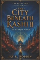 THE CITY BENEATH KASHI II: THE MEMORY BELOW (THE KASHI SAGA) B0H5L54SWD Book Cover