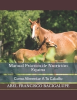 Manual Práctico de Nutrición Equina: Como Alimentar A Tu Caballo B086FXDTM2 Book Cover