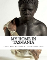 My Home In Tasmania: During A Residence Of Nine Years. 1542898064 Book Cover