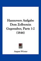 Hannovers Aufgabe Dem Zollverein Gegenuber, Parts 1-2 (1846) 1161193146 Book Cover