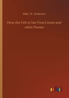 How She Felt in Her First Corset, and Other Poems 3734076668 Book Cover