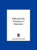 Talleyrand: The Training of a Statesman, 1754-1838 0766143899 Book Cover