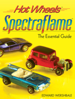 Hot Wheels Spectraflame: The Essential Guide 089689665X Book Cover