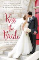 Kiss the Bride: Three Summer Love Stories 0310395879 Book Cover