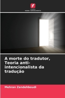 A morte do tradutor, Teoria anti-intencionalista da tradução (Portuguese Edition) 6209525385 Book Cover