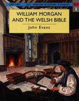 William Morgan and the Welsh Bible (Welsh History Stories) 1855961989 Book Cover