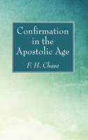 Confirmation in the Apostolic Age 1606083325 Book Cover