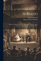 Il Bravo: Dramma Tragico In Tre Atti : Da Rappresentarsi Nel Real Teatro S. Carlo Nella Quaresima Del 1836... 1022379224 Book Cover