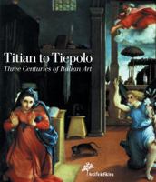 Titan to Tiepolo: Three Centuries of Italian Art 8884912105 Book Cover