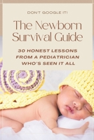 The Newborn Survival Guide: A Pediatrician’s Guide to the First Year: Newborn Care, Sleep, Feeding, Milestones, Safety, and What Every New Parent Needs to Know (Parenting Guide) B0GTQNXTMK Book Cover