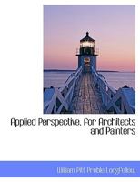Applied Perspective, for Architects and Painters 1017943540 Book Cover