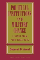 Political Institutions and Military Change: Lessons from Peripheral Wars (Cornell Studies in Security Affairs) 1501771647 Book Cover