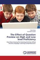 The Effect of Question Preview on High and Low level Proficiency: How Does Varying Pre-listening Activities Affect Second Language Listening Comprehension? 3659578061 Book Cover