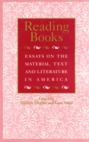 Reading Books: Essays on the Material Text and Literature in America (Studies in Print Culture and the History of the Book) 1558490639 Book Cover