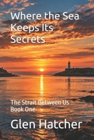Where the Sea Keeps Its Secrets: The Strait Between Us Book One B0HJN25LZ8 Book Cover