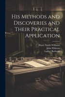 His Methods and Discoveries and Their Practical Application 1021898236 Book Cover