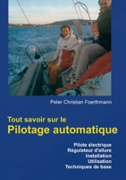 Tout savoir sur le Pilotage automatique: Pilote électrique Régulateur d'allure Installation Utilisation Techniques de base (French Edition) 2322254924 Book Cover