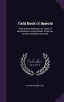 Field Book of Insects, With Special Reference to Those of Northeastern United States, Aiming to Answer Common Questions 9354016766 Book Cover