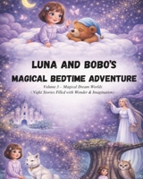 Luna and Bobo’s Magical Bedtime Adventures - Volume 3: Magical Dream Worlds (Night Stories Filled with Wonder & Imagination) B0GW812JBT Book Cover