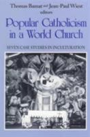 Popular Catholicism in a World Church: Seven Case Studies Inculturation (Faith and Cultures Series) 1570752524 Book Cover