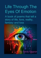 Life Through The Eyes Of Emotion: Poetry That Tells a Story of Life Through Emotions 1300814179 Book Cover