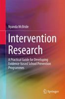 Intervention Research: A Practical Guide for Developing Evidence-based School Prevention Programmes 9811010099 Book Cover