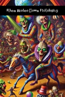 Alien Rodeo Clown Philosophy: A Fucking Compendium 1778906389 Book Cover