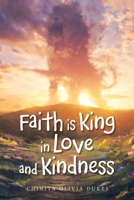 Faith Is King in Love and Kindness 1665555971 Book Cover