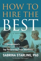 How to Hire the Best: The Entrepreneur's Ultimate Guide to Attracting Top Performing Team Members B08NMMPCS1 Book Cover