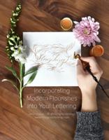 Flourishing: Incorporating Modern Flourishes into Your Lettering - Guide and Workbook 0998909904 Book Cover