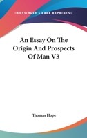 An Essay On The Origin And Prospects Of Man V3 1163111880 Book Cover