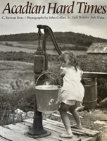 Acadian Hard Times: The Farm Security Administration in Maine's St. John Valley, 1940-1943 0891010718 Book Cover