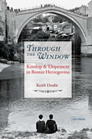 Through the Window: Kinship and Elopement in Bosnia-Herzegovina 9633860601 Book Cover