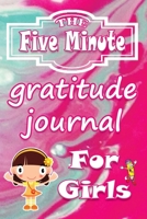 The Five-Minute Gratitude Book for Girls: A Prompted, Quick and Easy Gratitude Journal for Kids to Teach Children to Practice Gratitude on a Daily Basis 1777059445 Book Cover