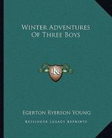 Winter Adventures of Three Boys in the Great Lone Land (Classic Reprint) 1519144032 Book Cover