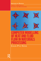 Computer Modelling of Heat and Fluid Flow in Materials Processing (Series in Materials Science and Engineering Book 10) 1138414158 Book Cover