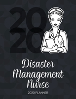 Disaster Management Nurse 2020 Planner: Dated Weekly Planner With To Do Notes & Inspirational Quotes 1709871148 Book Cover