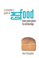 Consumer's Guide to Genetically Modified Foods, A: From Green Genes to Red Herrings 0198507143 Book Cover