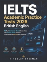 IELTS Academic Practice Tests 2026 British English: 12 Full Computer-Based Mock Tests with One Skill Retake Strategies, Detailed Answers & Band 8-9 Model Explanations B0H4SWHV97 Book Cover