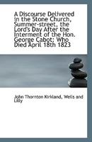 A Discourse Delivered in the Stone Church, Summer-street, the Lord's Day After the Interment of the 1113362375 Book Cover