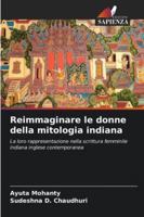 Reimmaginare le donne della mitologia indiana: La loro rappresentazione nella scrittura femminile indiana inglese contemporanea (Italian Edition) 620876484X Book Cover