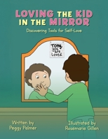 Loving the Kid in the Mirror: Discovering Tools for Self-love 1637658095 Book Cover